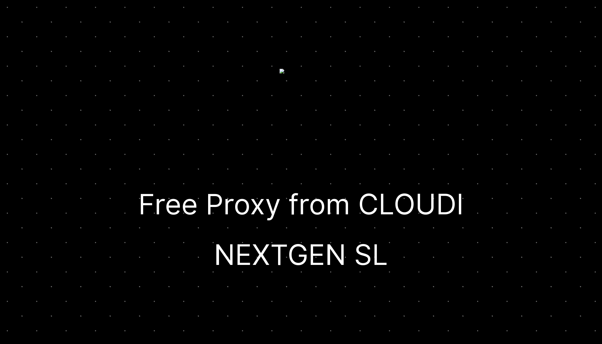 Free Proxy from CLOUDI NEXTGEN SL —